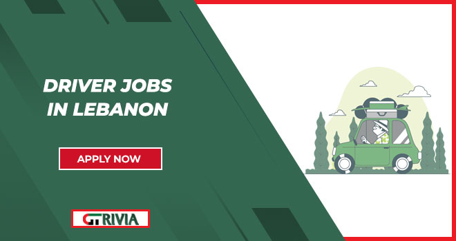 Explore Driver Jobs Openings in Lebanon | Apply Now 
